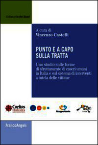 9788891706539 - Punto e a capo sulla tratta. Uno studio sulle forme di sfruttamento di esseri umani in Italia e sul sistema di intervent