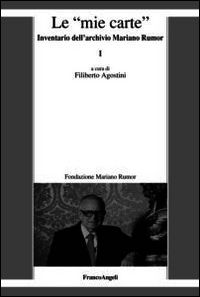 9788891708854 - Le «mie carte». Inventario dell'archivio di Mariano Rumor