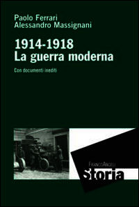 9788891709295 - La guerra moderna. 1914-1918. Con documenti inediti