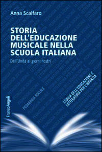 9788891709776 - Storia dell'educazione musicale nella scuola italiana. Dall'Unità ai giorni nostri