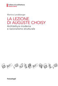 9788891710741 - La lezione di Auguste Choisy. Architettura moderna e razionalismo strutturale