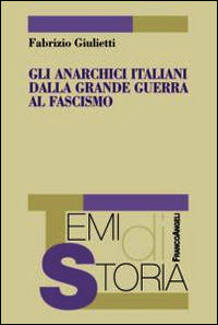 9788891711687 - Gli anarchici italiani dalla Grande guerra al fascismo