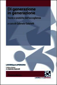 9788891714343 - Di generazione in generazione. Teorie e pratiche dell'accoglienza