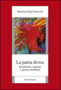 9788891714725 - La patria divisa. Socialismo, nazione e guerra mondiale