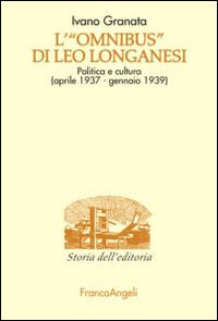 9788891727428 - L'«Omnibus» di Leo Longanesi. Politica e cultura (aprile 1937-gennaio 1939)