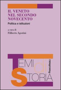 9788891727565 - Il Veneto nel secondo Novecento. Politica e istituzioni
