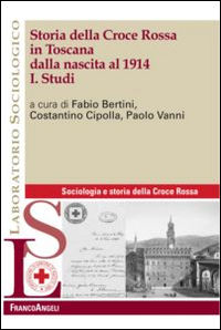 9788891727848 - Storia della Croce Rossa in Toscana dalla nascita al 1914. Vol. 1: Studi.