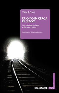 9788891741554 - L'uomo in cerca di senso. Uno psicologo nei lager e altri scritti inediti