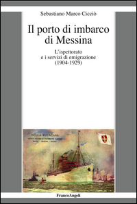 9788891742025 - Il porto di imbarco di Messina. L'ispettorato e i servizi di emigrazione (1904-1929)
