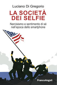 9788891751829 - La società dei selfie. Narcisismo e sentimento di sé nell'epoca dello smartphone
