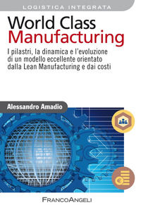 9788891752215 - World class manufacturing. I pilastri, la dinamica e l'evoluzione di un modello eccellente orientato dalla lean manufact