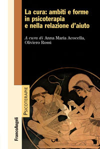 9788891760012 - La cura: ambiti e forme in psicoterapia e nella relazione d'aiuto