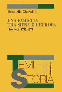 9788891760180 - Una famiglia tra Siena e l'Europa. I Montucci 1762-1877
