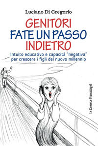 9788891768230 - Genitori fate un passo indietro. Intuito educativo e capacità «negativa» per crescere i figli del nuovo millennio
