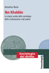 9788891769459 - Ibn Khaldun. Le origini arabe della sociologia della civilizzazione e del potere