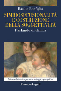 9788891769701 - Simbiosi fusionalità e costruzione della soggettività. Parlando di clinica