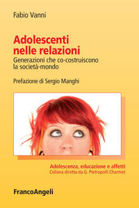 9788891770332 - Adolescenti nelle relazioni. Generazioni che co-costruiscono la società-mondo