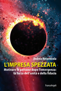 9788891780713 - L'impresa spezzata. Motivare le persone dopo l'emergenza: la forza dell'unità e della fiducia