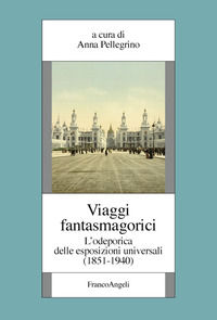 9788891780812 - Viaggi fantasmagorici. L'odeporica delle esposizioni universali (1851-1940)