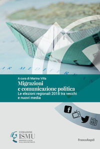 9788891781024 - Migrazioni e comunicazione politica. Le elezioni regionali 2018 tra vecchi e nuovi media