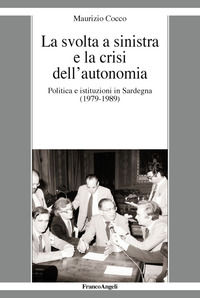 9788891781437 - La svolta a sinistra e la crisi dell'autonomia. Politica e istituzioni in Sardegna (1979-1989)