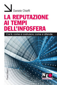 9788891789969 - La reputazione ai tempi dell'infosfera. Cos'è, come si costruisce, come si difende