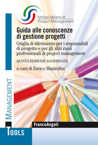 9788891799081 - Guida alle conoscenze di gestione progetti. Griglia di riferimento per i responsabili di progetto e per gli altri ruoli