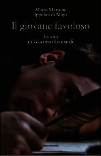 9788891801036 - Il giovane favoloso. La vita di Giacomo Leopardi