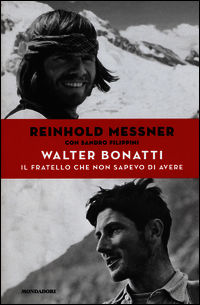 9788891805607 - Walter Bonatti. Il fratello che non sapevo di avere