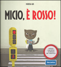 9788891805645 - Micio, è rosso! Impara con Micio le regole del traffico! Ediz. illustrata