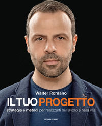 9788891825827 - Il tuo progetto. Strategia e metodi per realizzarti nel lavoro e nella vita