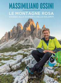 9788891828828 - Le montagne rosa. Viaggio alla scoperta delle Dolomiti. Ediz. a colori