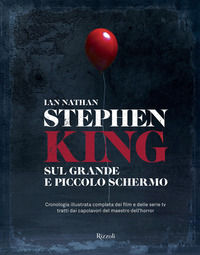 9788891829009 - Stephen King sul grande e piccolo schermo. Cronologia illustrata completa dei film e delle serie Tv tratti dai capolavor
