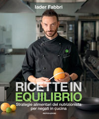 9788891830708 - Ricette in equilibrio. Strategie alimentari del nutrizionista per negati in cucina