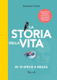 9788891831538 - La storia della vita in 10 specie e mezza. Ediz. a colori
