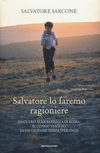 9788891832672 - Salvatore lo faremo ragioniere. Da Cutro alla Sapienza di Roma: il lungo viaggio di un giovane senza speranze