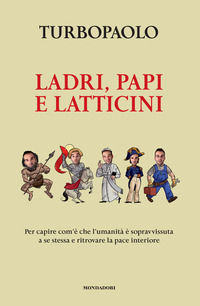 9788891838209 - Ladri, papi e latticini. Per capire com'è che l'umanità è sopravvissuta a se stessa e ritrovare la pace interiore