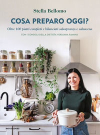 9788891839664 - Cosa preparo oggi? Oltre 100 piatti completi e bilanciati salvapranzo e salvacena