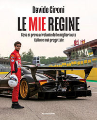 9788891846518 - Le mie regine. Cosa si prova al volante delle migliori auto italiane mai progettate