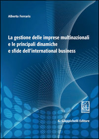 9788892102385 - La gestione delle imprese multinazionali e le principali dinamiche e sfide dell'international business