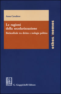9788892102767 - Le ragioni della secolarizzazione. Böckenförde tra diritto e teologia politica