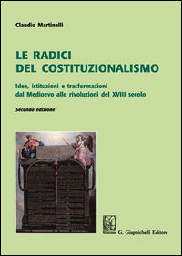 9788892103979 - Le radici del costituzionalismo. Idee, istituzioni e trasformazioni dal Medioevo alle rivoluzioni del XVIII secolo