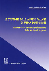 9788892107564 - Le strategie delle imprese italiane di media dimensione. Innovazione e internazionalizzazione delle attività di impresa
