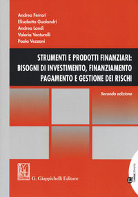 9788892107984 - Strumenti e prodotti finanziari: bisogni di investimento, finanziamento, pagamento e gestione dei rischi. Con Contenuto