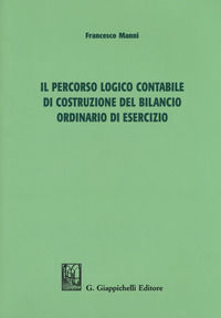 9788892109605 - Il percorso logico contabile di costruzione del bilancio ordinario di esercizio