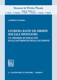 9788892114647 - Extrema ratio ed ordini sociali spontanei. Un criterio di sindacato sulle fattispecie penali eccessive