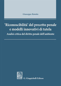 9788892115453 - Riconoscibilità del precetto penale e modelli innovativi di tutela. Analisi critica del diritto penale dell'ambiente