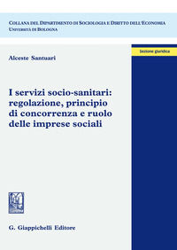 9788892120792 - I servizi socio-sanitari: regolazione, principio di concorrenza e ruolo delle imprese sociali