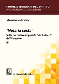 9788892124189 - «Nefaria secta». Sulla normativa imperiale «de Iudaeis» (IV-VI secolo). Vol. 3
