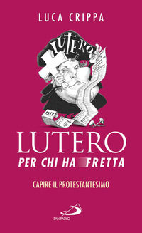9788892211193 - Lutero per chi ha fretta. Capire il protestantesimo